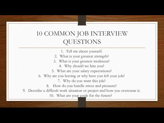 10 COMMON JOB INTERVIEW QUESTIONS Tell me about yourself. What