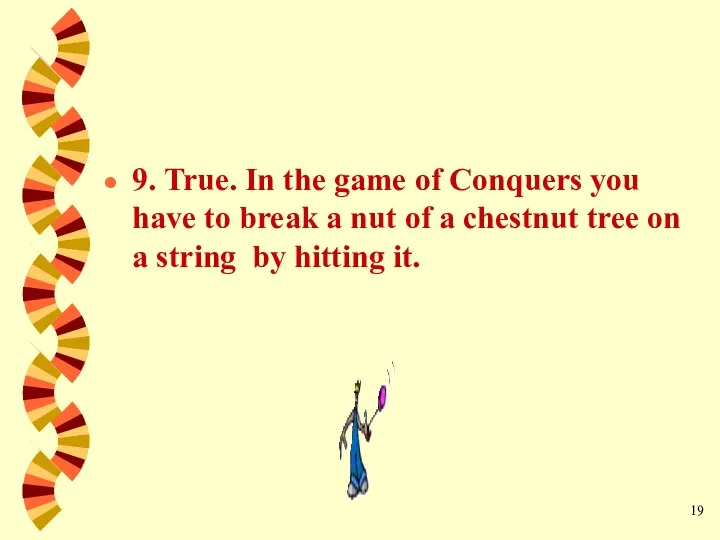 9. True. In the game of Conquers you have to