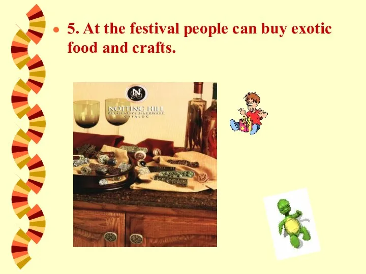 5. At the festival people can buy exotic food and crafts.