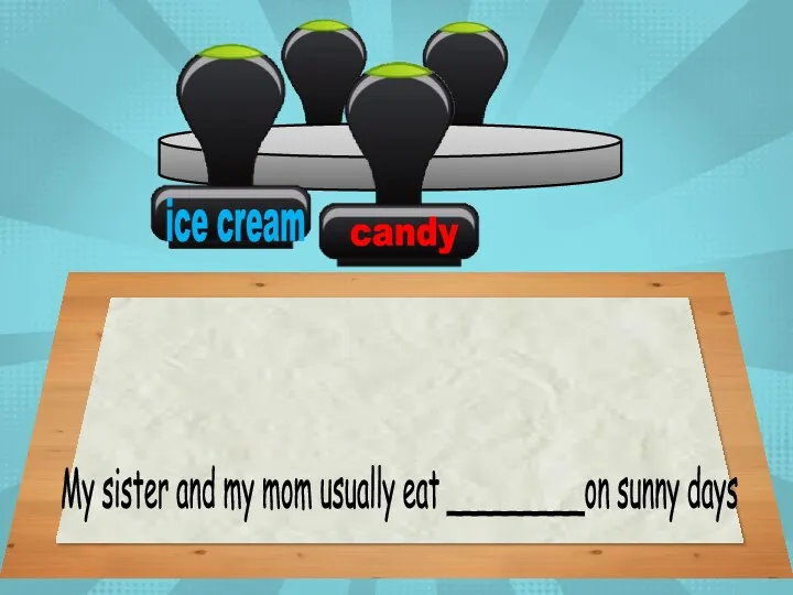 My sister and my mom usually eat _________on sunny days Click on the right preposition