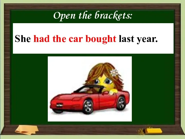 Open the brackets: She _____ (the car / buy) last