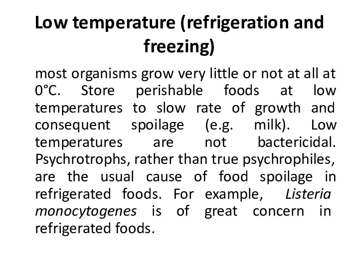 Low temperature (refrigeration and freezing) most organisms grow very little