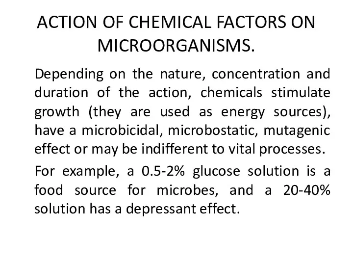 ACTION OF CHEMICAL FACTORS ON MICROORGANISMS. Depending on the nature,