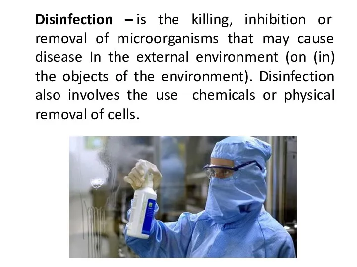 Disinfection – is the killing, inhibition or removal of microorganisms