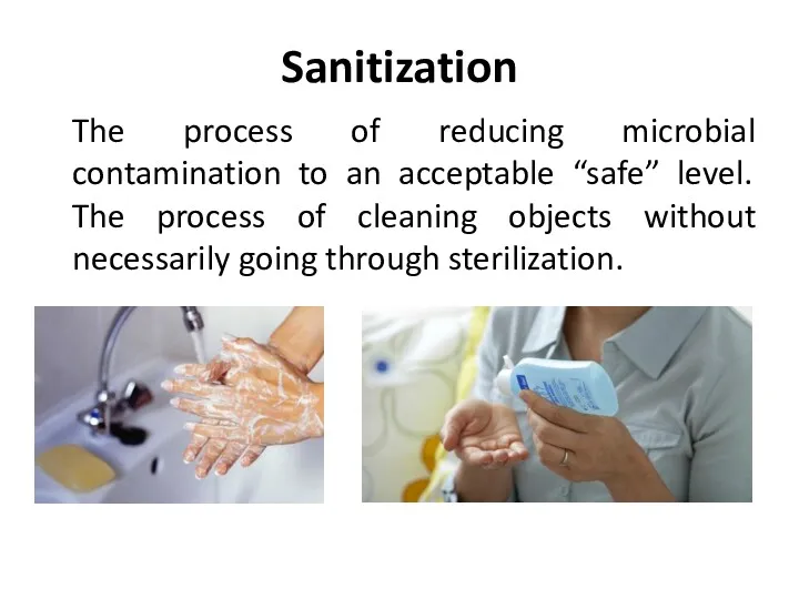 Sanitization The process of reducing microbial contamination to an acceptable