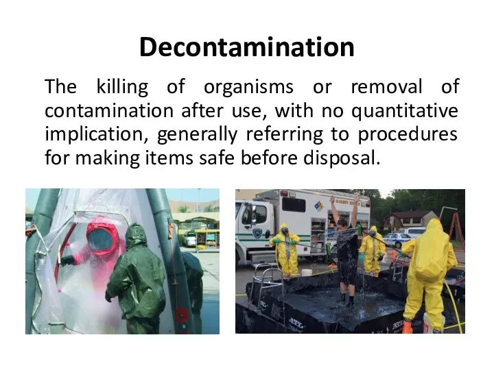 Decontamination The killing of organisms or removal of contamination after