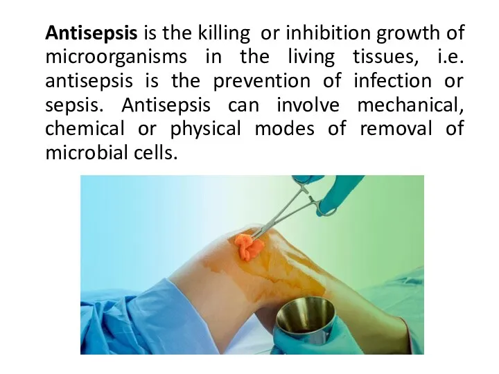 Antisepsis is the killing or inhibition growth of microorganisms in