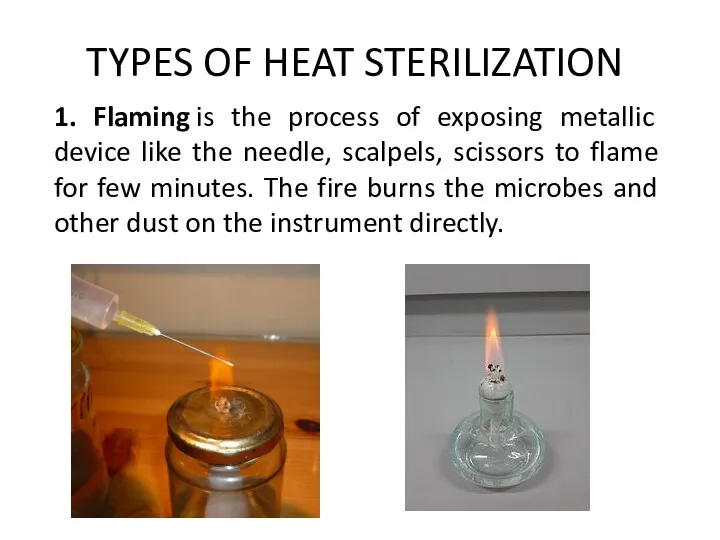 TYPES OF HEAT STERILIZATION 1. Flaming is the process of