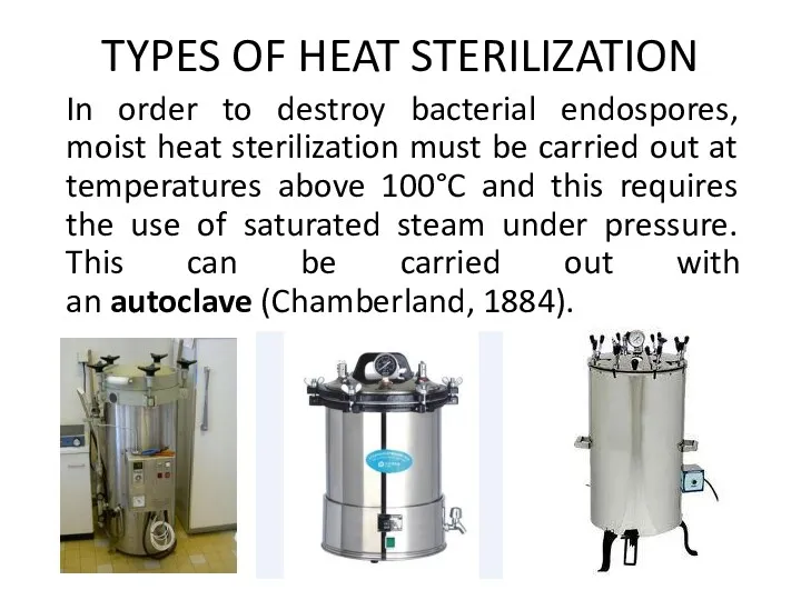 TYPES OF HEAT STERILIZATION In order to destroy bacterial endospores,