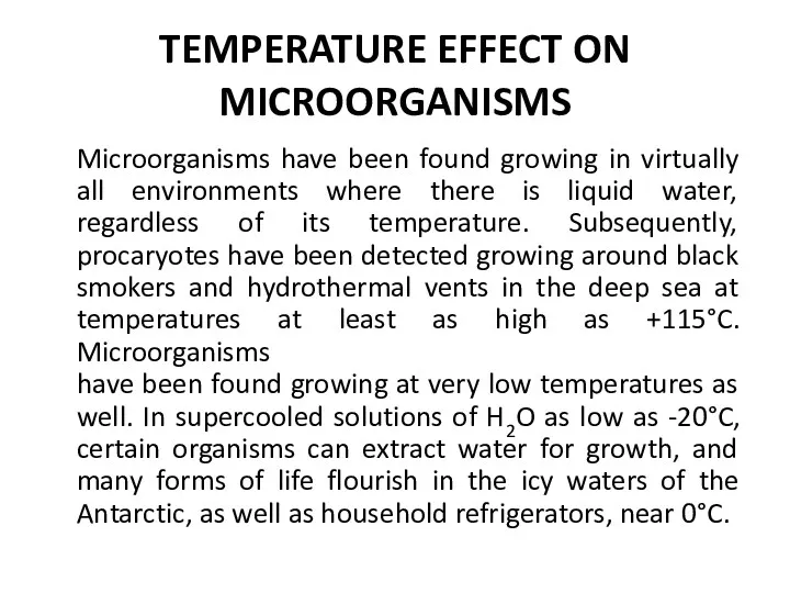 TEMPERATURE EFFECT ON MICROORGANISMS Microorganisms have been found growing in