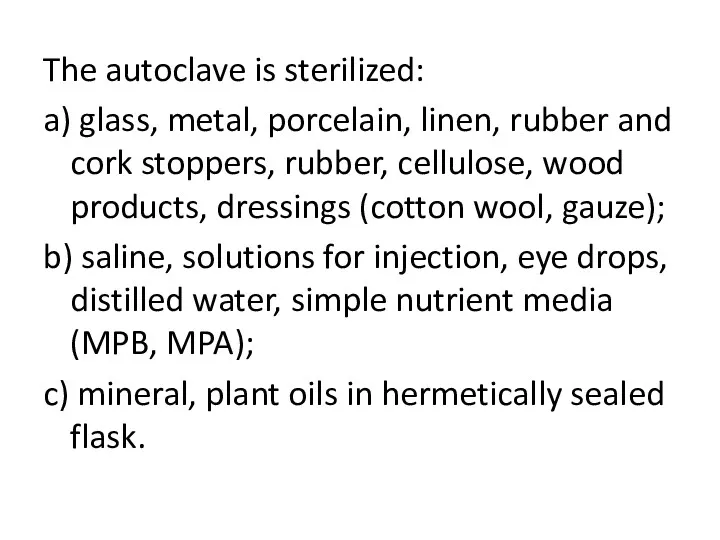 The autoclave is sterilized: a) glass, metal, porcelain, linen, rubber