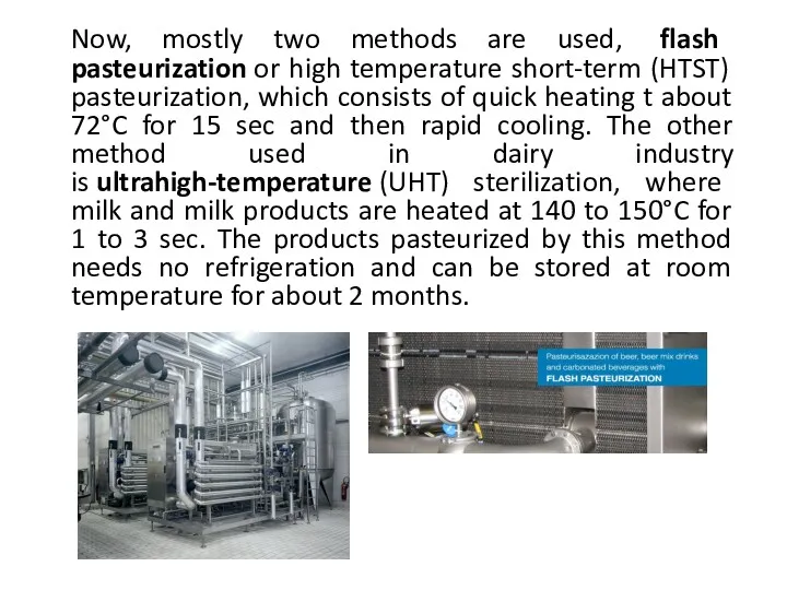 Now, mostly two methods are used, flash pasteurization or high