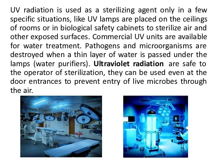 UV radiation is used as a sterilizing agent only in