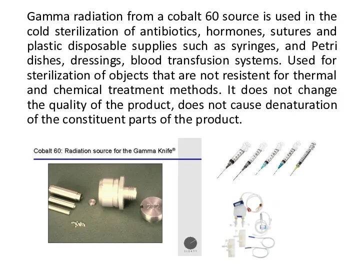 Gamma radiation from a cobalt 60 source is used in