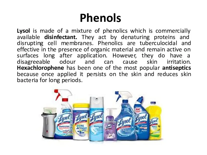 Phenols Lysol is made of a mixture of phenolics which