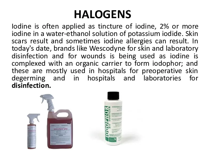 HALOGENS Iodine is often applied as tincture of iodine, 2%