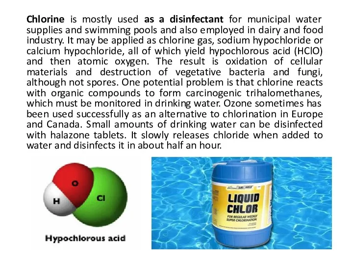 Chlorine is mostly used as a disinfectant for municipal water