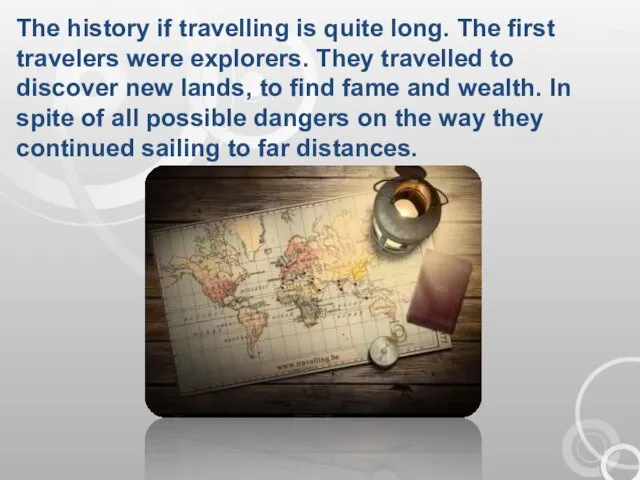 The history if travelling is quite long. The first travelers