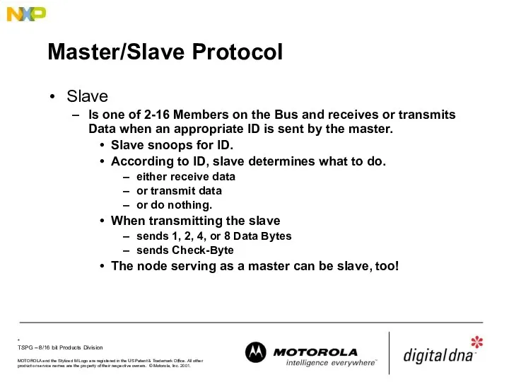 Master/Slave Protocol Slave Is one of 2-16 Members on the Bus and receives