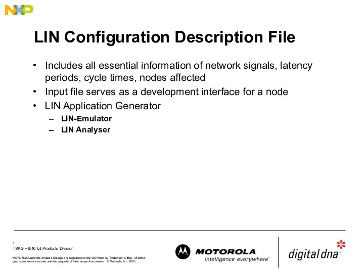LIN Configuration Description File Includes all essential information of network signals, latency periods,