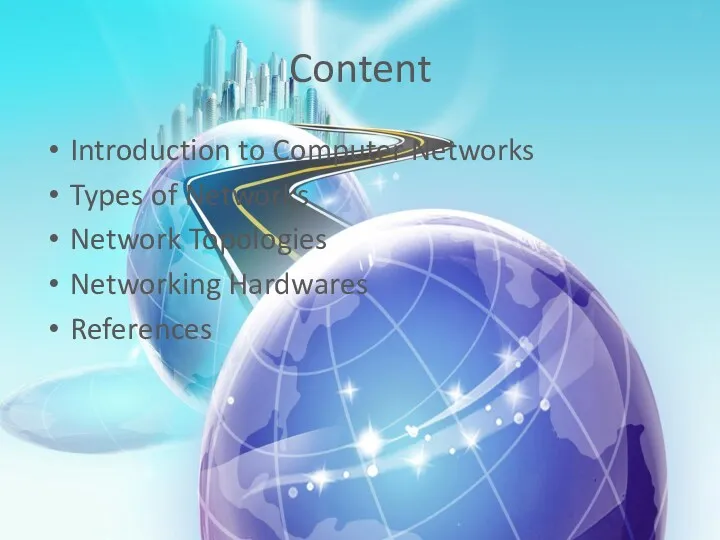 Content Introduction to Computer Networks Types of Networks Network Topologies Networking Hardwares References