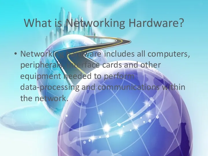 What is Networking Hardware? Networking hardware includes all computers, peripherals, interface cards and