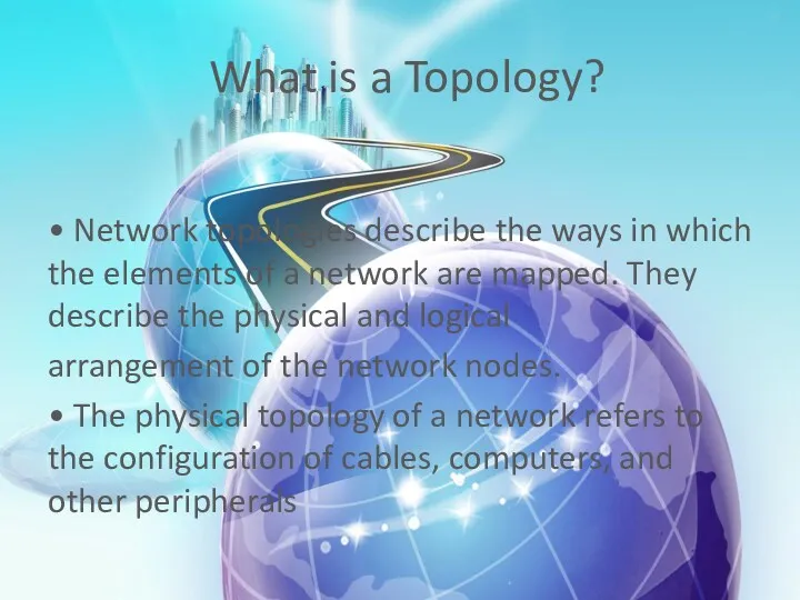 What is a Topology? • Network topologies describe the ways in which the