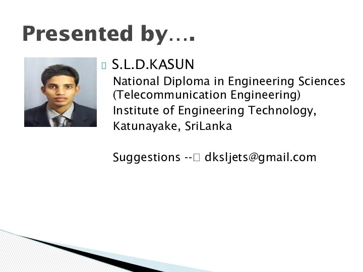 Presented by…. S.L.D.KASUN National Diploma in Engineering Sciences (Telecommunication Engineering)