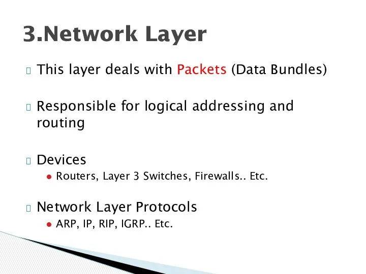 This layer deals with Packets (Data Bundles) Responsible for logical