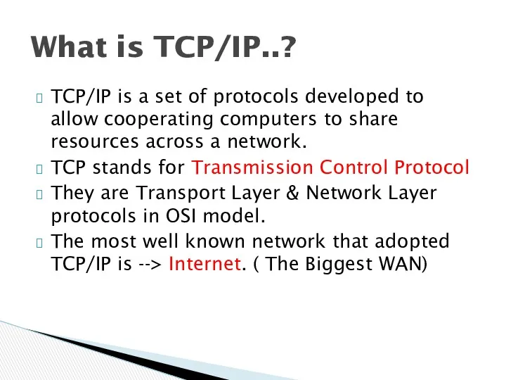 TCP/IP is a set of protocols developed to allow cooperating