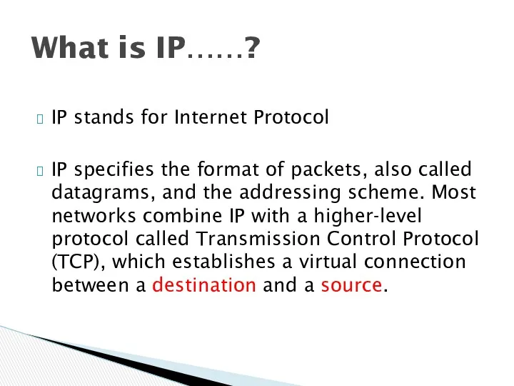 IP stands for Internet Protocol IP specifies the format of