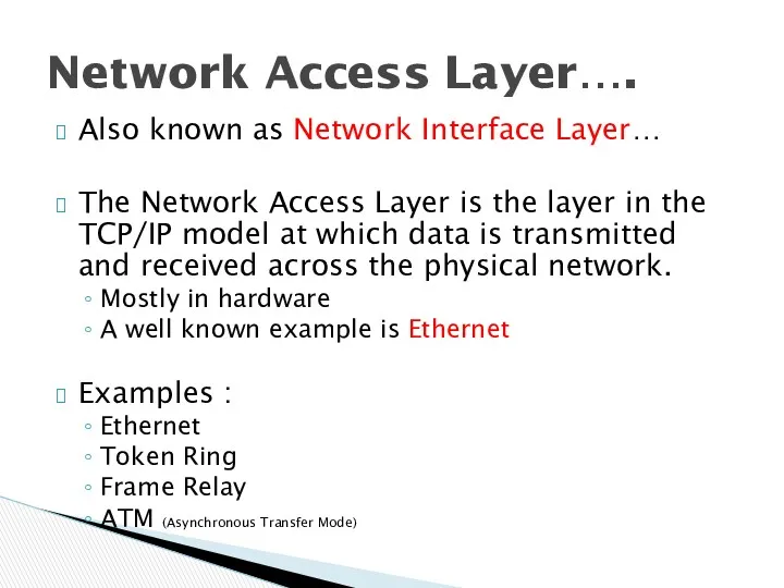 Also known as Network Interface Layer… The Network Access Layer