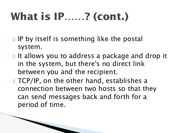 IP by itself is something like the postal system. It