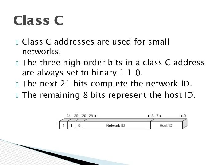 Class C addresses are used for small networks. The three