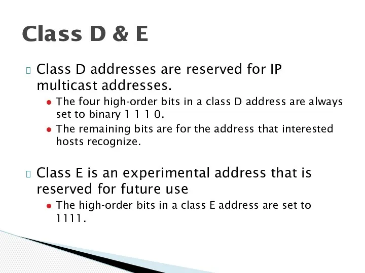 Class D addresses are reserved for IP multicast addresses. The