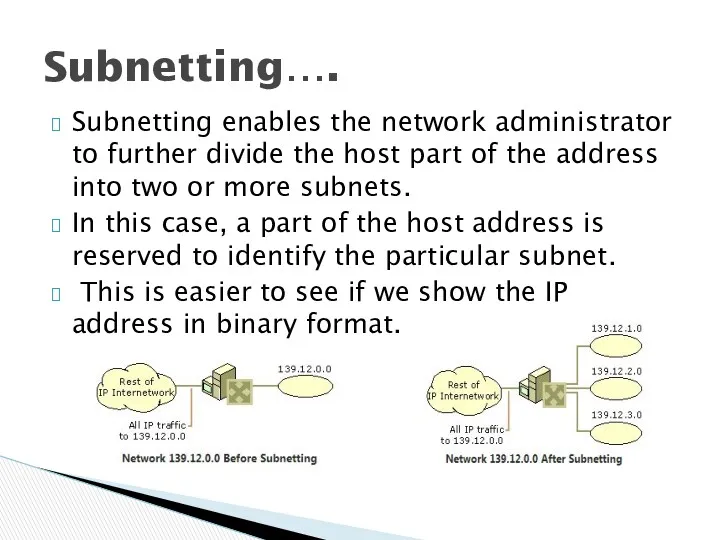 Subnetting enables the network administrator to further divide the host