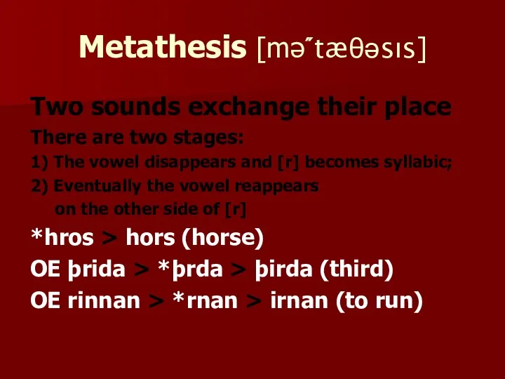 Metathesis [mə́ʹtæθəsıs] Two sounds exchange their place There are two