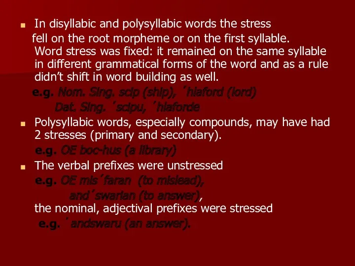 In disyllabic and polysyllabic words the stress fell on the