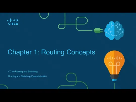 Chapter 1: Routing Concepts CCNA Routing and Switching Routing and Switching Essentials v6.0