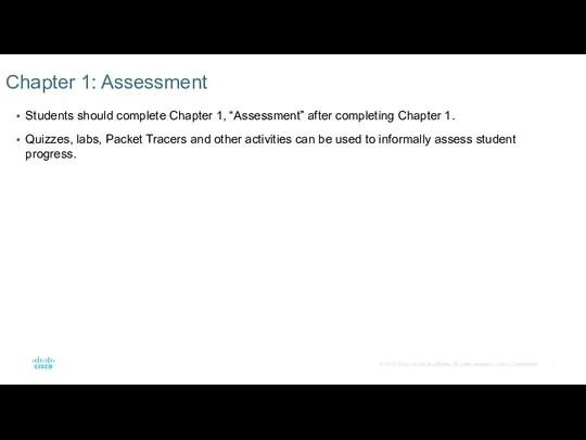 Students should complete Chapter 1, “Assessment” after completing Chapter 1.