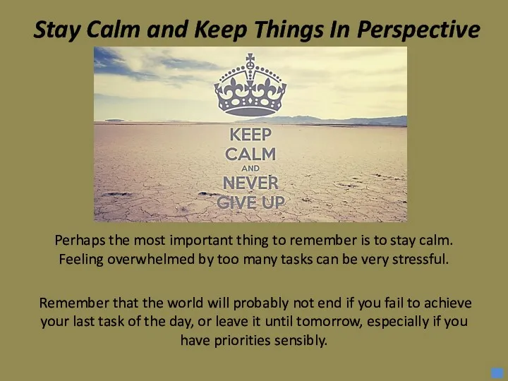 Stay Calm and Keep Things In Perspective Perhaps the most important thing to