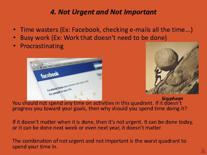 4. Not Urgent and Not Important Time wasters (Ex: Facebook, checking e-mails all