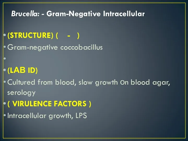 Brucella: - Gram-Negative Intracellular (STRUCTURE) ( - ) Gram-negative coccobacillus