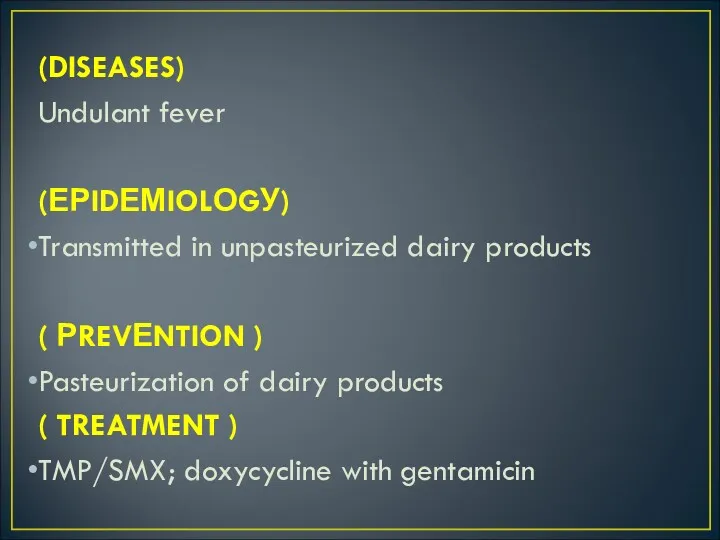 (DISEASES) Undulant fever (ЕРIDЕМIOLОGУ) Transmitted in unpasteurized dairy products (