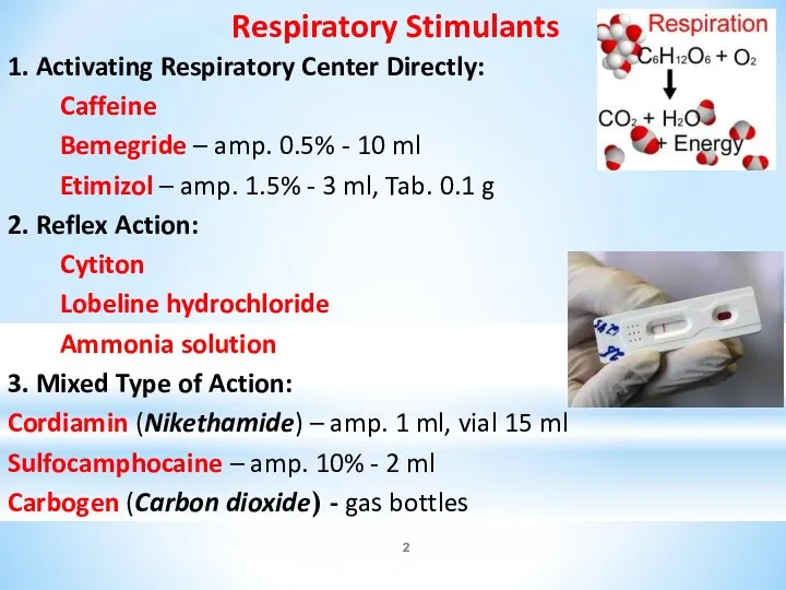 Respiratory Stimulants 1. Activating Respiratory Center Directly: Caffeine Bemegride – amp. 0.5% -