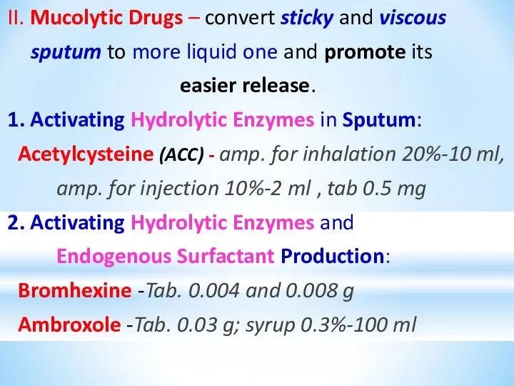II. Mucolytic Drugs – convert sticky and viscous sputum to more liquid one