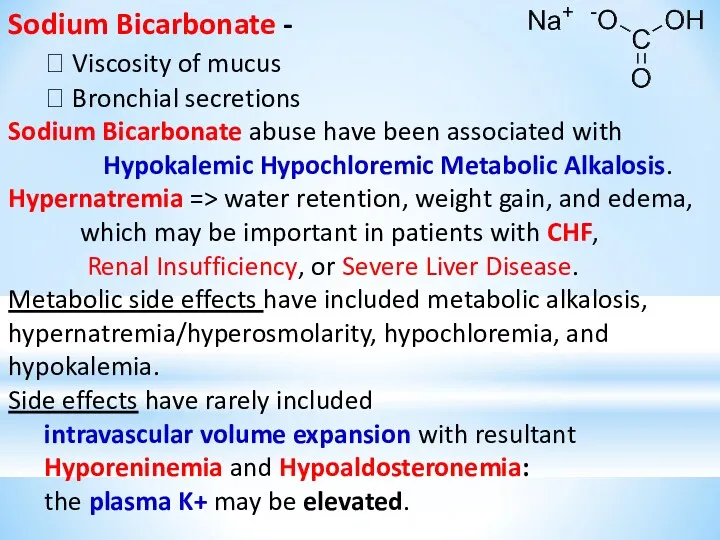 Sodium Bicarbonate - ? Viscosity of mucus ? Bronchial secretions Sodium Bicarbonate abuse