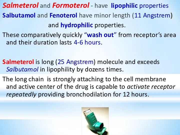 Salmeterol and Formoterol - have lipophilic properties Salbutamol and Fenoterol have minor length