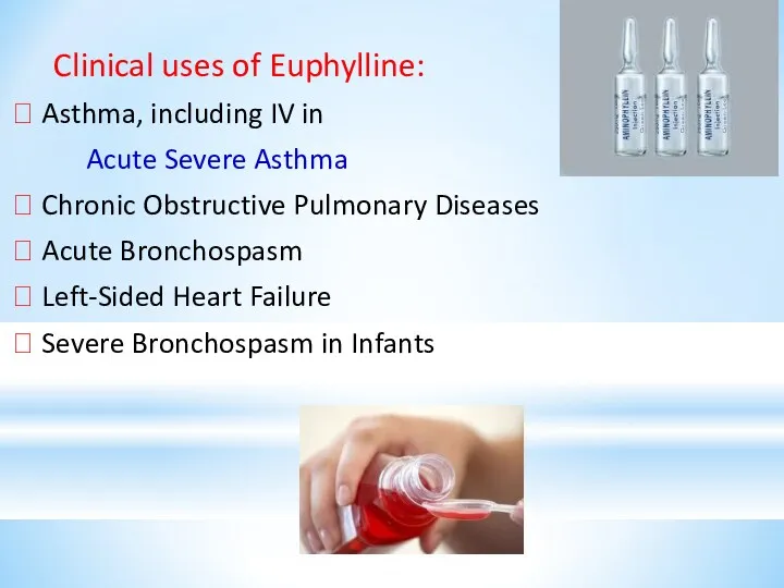 Clinical uses of Euphylline: ⮞ Asthma, including IV in Acute Severe Asthma ⮞