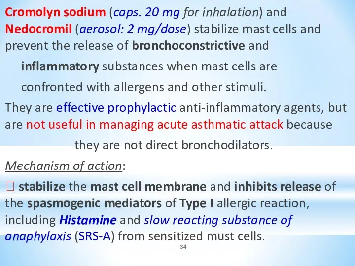 Cromolyn sodium (caps. 20 mg for inhalation) and Nedocromil (aerosol: 2 mg/dose) stabilize